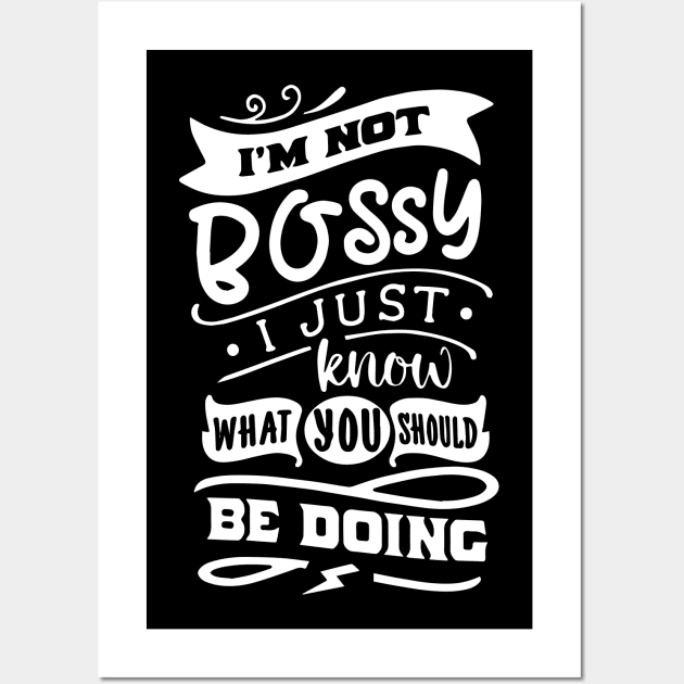 I'm Not Bossy I Just Know What You Should Be Doing Wall Art by ZimBom Designer